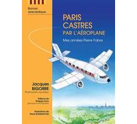 Paris Castres par l'aéroplane Mes années Pierre Fabre - Jacques Bigorre - Jb Conseil - broché - Roman