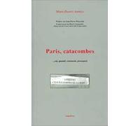 Paris, catacombes : ...où, quand, comment, pourquoi