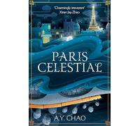 Paris Celestial: The Stunning Sequel to #1 Sunday Times Bestseller Shanghai Immortal