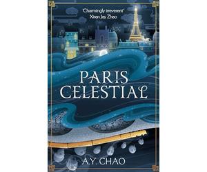 Paris Celestial: the stunning sequel to #1 Sunday Times bestseller Shanghai Immortal