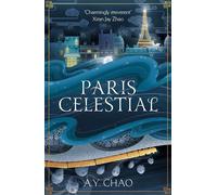 Paris Celestial the stunning sequel to #1 Sunday Times bestseller Shanghai Immortal - A.Y. Chao - Hodderscape - ebook (ePub) - Livre