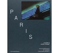 Paris, champ/hors champ: Photographies et vidéos contemporaines
