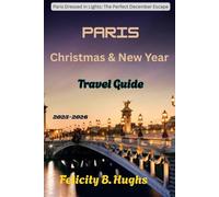 Paris Christmas and New Year Travel Guide 2025-2026: Paris Dressed in Lights: The Perfect December Escape