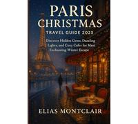 Paris Christmas travel guide 2025: “Discover Hidden Gems, Dazzling Lights, and Cozy Cafés for the Most Enchanting Winter Escape.”