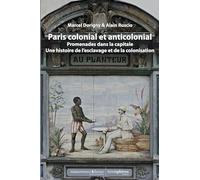 Paris colonial et anticolonial. Promenades dans la capitale. Une histoire de l'esclavage et de la colonisation