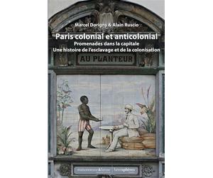 Paris colonial et anticolonial Promenades dans la capitale. Une histoire de l'esclavage et de la colonisation - Marcel Dorigny - Hemispheres - relié - Essai