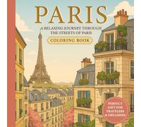 Paris Coloring Book: Explore the magical streets of Paris with its iconic landmarks, historic places, and beautiful landscapes