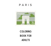 Paris Coloring Book for Adults: Charming Cafés, Romantic Streets, Iconic Landmarks, and Relaxing French Scenes