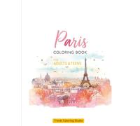 Paris Coloring Book for Adults & Teens: Beautiful Paris Landmarks to Color and Explore