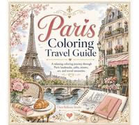 Paris Coloring Travel Guide: A Relaxing Coloring Journey Through Paris Landmarks, Cafés, Streets, Art, and Travel Memories