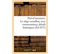Paris-Commune. Le siége versaillais, avec commentaires, détails historiques (Éd.1871) - Collectif - Hachette Bnf - broché - Livre