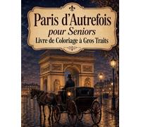 Paris d’Autrefois pour Seniors Livre de Coloriage à Gros Traits: Monuments célèbres, quais de Seine et vie quotidienne - activité artistique douce et accessible