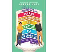 Paris Daillencourt Is About to Crumble: by the author of Boyfriend Material