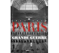 Paris dans la grande guerre - Manon Pignot - Parigramme Eds - broché - Beau livre