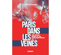 Paris dans les veines: 365 jours dans la vie d'un supporter du PSG