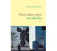 Paris dans tous ses siècles - Charles Dantzig - Grasset - broché - Roman
