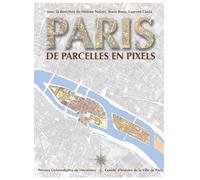 Paris de parcelles en pixels Analyse géomatique de l'espace parisien médiéval et moderne - Hélène Noizet - Presses Universitaires Vincennes - broché - Etude