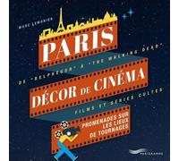 Paris Décor De Cinéma - Promenades Sur Les Lieux De Tournages : De "Belphégor" À "The Walking Dead", Films Et Séries Cultes