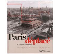 Paris Déplacé - Du Xviiie Siècle À Nos Jours