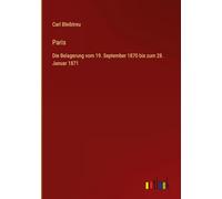 Paris: Die Belagerung vom 19. September 1870 bis zum 28. Januar 1871