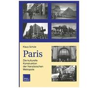Paris: Die Kulturelle Konstruktion Der Französischen Metropole
