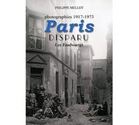 Paris Disparu - Les Faubourgs - Photographies 1917-1973