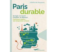 Paris durable - Se loger, se nourrir, s'équiper, se déplacer... Comment réduire son empreinte carbone - Juliette de Maupeou - Parigramme Eds - broché - Guide