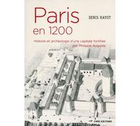 Paris en 1200 Histoire et archéologie d'une capitale fortifiée par Philippe Auguste Archéologie et histoire d'une capitale fortifiée par Philippe Auguste - Denis Hayot - Cnrs Eds - broché - Essai