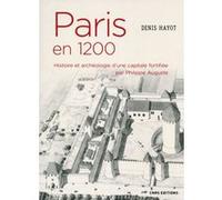 Paris en 1200 Histoire et archéologie d'une capitale fortifiée par Philippe Auguste Denis Hayot (Auteur), Jean-Claude Golvin (Collection dirigée par)