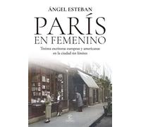 París en femenino Treinta escritoras europeas y americanas en la ciudad sin límites - Angel Esteban - Espasa - ebook (ePub) - Livre