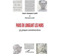 Paris en longeant les murs 375 plaques commémoratives - Jean-Jacques Luthi - L'harmattan - broché - Guide