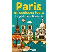 Paris en quelques jours: Le guide pour débutants