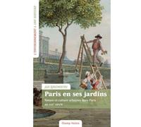 Paris En Ses Jardins - Nature Et Culture Urbaines Au Xviiie Siècle