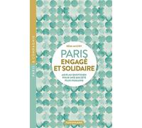 Paris engagé et solidaire - AGIR AU QUOTIDIEN POUR UNE SOCIÉTÉ PLUS HUMAINE