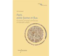 Paris entre forme et flux Circulations, échanges commerciaux et matérialité urbaine du XVe au XIXe siècle - Léa Hermenault - Pu.francois Rabelais - broché - Essai