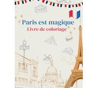 Paris est Magique Livre de coloriage, carnet de coloriage, cahier de coloriage, pour enfants à partir de 4 ans | 100 pages