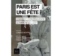 Paris est une fête Comment Paris réinvente le marché de l’art - Lorenzo Beatrix - Atlande Eds - broché - Essai