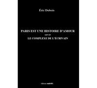 Paris est une histoire d'amour - Eric Dubois - Unicite - broché - Roman