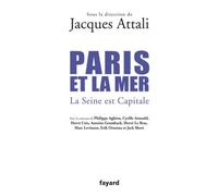 Paris et la mer. La Seine est Capitale - Jacques Attali - Fayard - broché - Essai