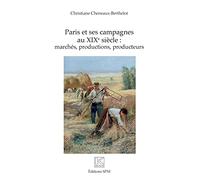 Paris et ses campagnes au XIXe siècle :: marchés, productions, producteurs