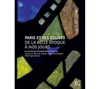 Paris et ses églises de la Belle Époque à nos jours Collectif (Auteur), Antoine Le Bas (Auteur), Isabelle Renaud-Chamska (Auteur), Isabelle Renaud-Chamska (Editeur du volume), Claire Vignes-dumas (Aut