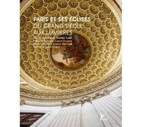Paris et ses églises du Grand Siècle aux Lumières Mathieu Lours (Editeur du volume), Sébastien Bontemps (Auteur), Laurent Lecomte (Auteur), Nicole Lemaître (Auteur), Léonore Losserand (Auteur)