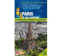 PARIS ET SES ENVIRONS GUIDE PR LES ENFANTS ET LES PARENTS