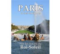 Paris et ses environs sur les traces du Roi-Soleil Dominique LAFFITTE (Auteur)