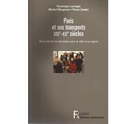 Paris et ses transports XIXe-XXe siècle. : Deux siècles de décisions pour la ville et sa région