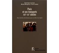 Paris Et Ses Transports Xixe-Xxe Siècles - Deux Siècles De Décisions Pour La Ville Et Sa Région