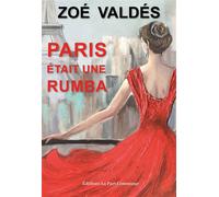 Paris était une rumba - Zoé Valdés - La Part Commune - broché - Roman