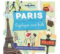 Paris expliqué aux kids Helen Greathead (Auteur), Thérèse de Cherisey (Traduction), Geraldine Masson (Traduction)