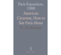 Paris Exposition, 1900: American Cicerone, How to See Paris Alone