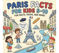 Paris Facts for Kids Ages 5-10: Fun and Amazing Facts About Paris with Coloring Pages for Curious Kids Who Love Travel, Landmarks, Culture, and Geography